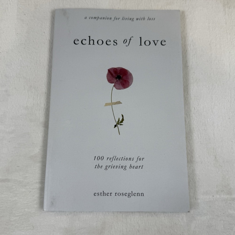 Echoes of Love Esther Roseglenn 100 Reflections for the Grieving Heart PB